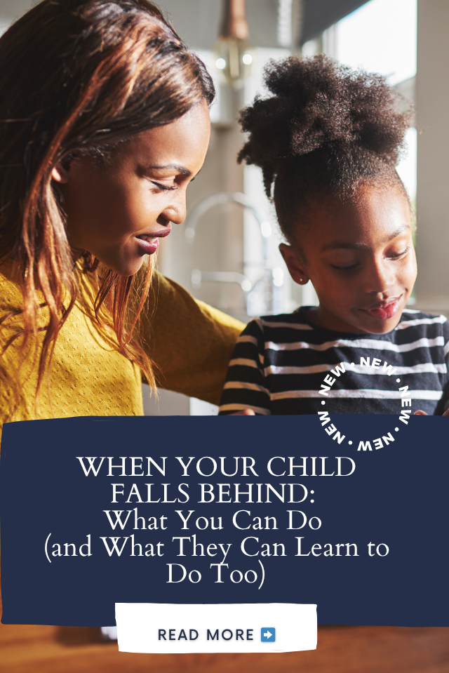 When Your Child Falls Behind: What You Can Do (and What They Can Learn to Do Too)